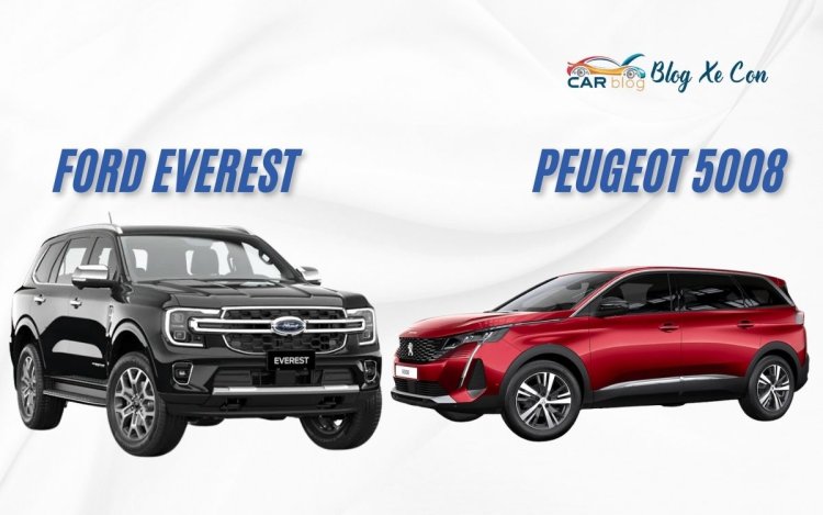 Peugeot 5008 và Ford Everest: SUV 7 chỗ nào hợp với bạn?